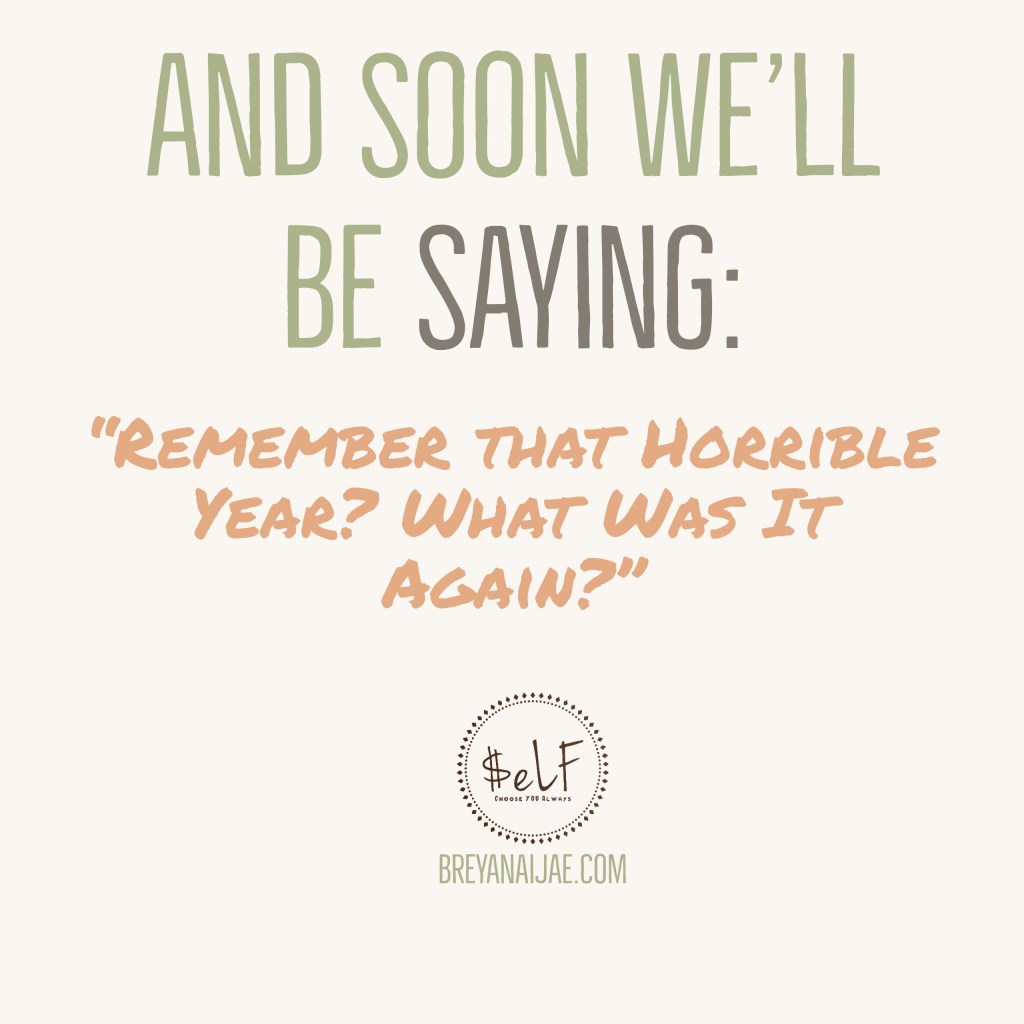 And Soon We’ll Be Saying – “Remember that Horrible Year? What Was It Again…?”